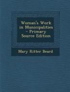 Woman's Work in Municipalities - Primary Source Edition di Mary Ritter Beard edito da Nabu Press