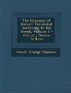 The Odysseys of Homer: Translated According to the Greek, Volume 1 - Primary Source Edition di Homer, George Chapman edito da Nabu Press