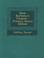 Black Bartlemy's Treasure - Primary Source Edition di Jeffery Farnol edito da Nabu Press