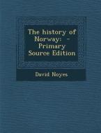 The History of Norway: - Primary Source Edition di David Noyes edito da Nabu Press