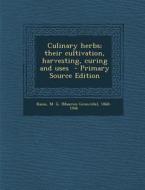 Culinary Herbs; Their Cultivation, Harvesting, Curing and Uses - Primary Source Edition edito da Nabu Press