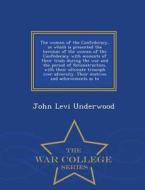The Women Of The Confederacy, In Which Is Presented The Heroism Of The Women Of The Confederacy With Accounts Of Their Trials During The War And The P di John Levi Underwood edito da War College Series