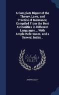 A Complete Digest Of The Theory, Laws, And Practice Of Insurance; Compiled From The Best Authorities In Different Languages ... With Ample References, di John Weskett edito da Sagwan Press