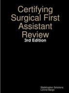 Certifying Surgical First Assistant Review di Lonnie Bargo edito da Lulu.com