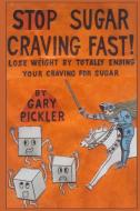 Stop Sugar Craving Fast! di Gary Pickler edito da Lulu.com