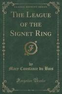 The League Of The Signet Ring (classic Reprint) di Mary Constance Du Bois edito da Forgotten Books