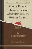 Great Public Debate On The Question Is Life Worth Living, Vol. 5 (classic Reprint) di Frederick Starr edito da Forgotten Books