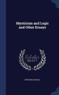 Mysticism And Logic, And Other Essays di Bertrand Russell edito da Sagwan Press