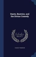 Dante, Beatrice, And The Divine Comedy di Charles Tomlinson edito da Sagwan Press