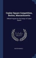 Copley Square Competition, Boston, Massachusetts: Official Program for the Design of Copley Square di Boston Boston edito da CHIZINE PUBN
