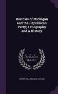 Burrows Of Michigan And The Republican Party; A Biography And A History di William Dana Orcutt edito da Palala Press