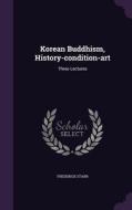 Korean Buddhism, History-condition-art di Frederick Starr edito da Palala Press