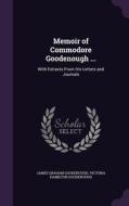 Memoir Of Commodore Goodenough ... di James Graham Goodenough, Victoria Hamilton Goodenough edito da Palala Press