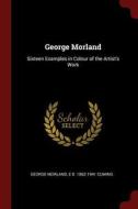 George Morland: Sixteen Examples in Colour of the Artist's Work di George Morland, E. D. Cuming edito da CHIZINE PUBN