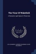 The Vicar Of Wakefield: A Romantic Light di LIZA LEHMANN edito da Lightning Source Uk Ltd