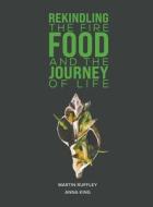 Rekindling the Fire: Food and The Journey of Life di Martin Ruffley, Anna King edito da AUSTIN MACAULEY