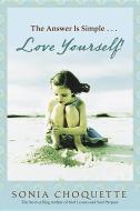 The Answer Is Simple: Love Yourself, Live Your Spirit! di Sonia Choquette edito da HAY HOUSE