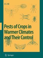 Pests of Crops in Warmer Climates and Their Control di Dennis S. Hill edito da Springer-Verlag GmbH