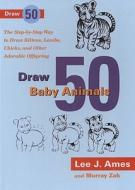 Draw 50 Baby Animals: The Step-By-Step Way to Draw Kittens, Lambs, Chicks, and Other Adorable Offspring di Lee J. Ames, Murray Zak edito da Turtleback Books
