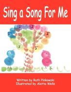 Sing a Song for Me di Ruth Pinkowski edito da AUTHORHOUSE