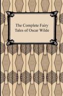The Complete Fairy Tales of Oscar Wilde di Oscar Wilde edito da Digireads.com