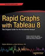 Rapid Graphs With Tableau 8: The Original Guide For The Accidental Analyst di Stephen McDaniel, Eileen McDaniel edito da Apress