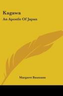Kagawa: An Apostle of Japan di Margaret Baumann edito da Kessinger Publishing