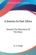 A Journey In East Africa: Towards The Mo di M. A. PRINGLE edito da Kessinger Publishing