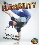 Flexibility: Stretch and Move Farther! di Ellen Labrecque edito da Heinemann Educational Books