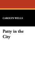 Patty in the City di Carolyn Wells edito da Wildside Press