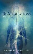 Re-Meditations: Descartes Vindicated di Bauer Frederick Bauer, Frederick Bauer edito da AUTHORHOUSE