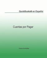 QuickBooks(R) En Espanol: Cuentas Por Pagar di Irama Gonzalez, Maria Elena Da Silva edito da Createspace