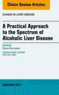 A Practical Approach to the Spectrum of Alcoholic Liver Disease, an Issue of Clinics in Liver Disease di David Bernstein edito da W.B. Saunders Company