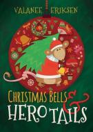 Christmas Bells and Hero Tails di Valanee Eriksen edito da SWEETWATER BOOKS