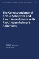 The Correspondence Of Arthur Schnitzler And Raoul Auernheimer With Raoul Auernheimer's Aphorisms edito da The University Of North Carolina Press