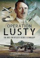 Operation Lusty: The Race for Hitler's Secret Technology di Graham M. Simons edito da Pen & Sword Books Ltd