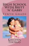 High School with Britt 'n' Gabby: Tenth Grade di Kaylynn Thomas edito da Createspace