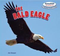 The Bald Eagle di Joe Gaspar edito da POWERKIDS PR