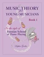 Music Theory for Young Musicians: In the Style of Russian School of Piano Playing di Sophia Gorlin edito da Createspace