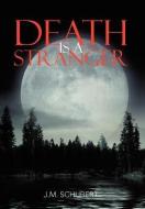 Death Is A Stranger di J M Schubert edito da Xlibris Corporation