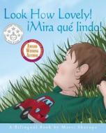 Look How Lovely!: Mira Que Lindo! a Bilingual Book di Marti Skarupa edito da Createspace Independent Publishing Platform