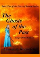 The Ghosts of the Past Large Print Edition di Laurel A. Rockefeller edito da Createspace