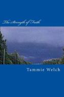 The Strength of Faith di Tammie Welch edito da Createspace