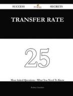 Transfer Rate 25 Success Secrets - 25 Most Asked Questions on Transfer Rate - What You Need to Know di Rodney Chambers edito da Emereo Publishing