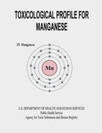 Toxicological Profile for Manganese di U. S. Department of Heal Human Services edito da Createspace