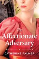 The Affectionate Adversary di Catherine Palmer edito da TYNDALE HOUSE PUBL