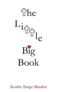 The Little Big Book di Scottie Yonge Harden edito da XULON PR