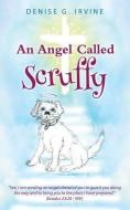 ANGEL CALLED SCRUFFY di Denise G. Irvine edito da XULON PR