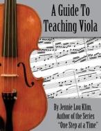 A Guide to Teaching Viola di Jennie Lou Klim edito da Createspace