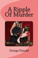 A Ripple of Murder di George Donald edito da Createspace